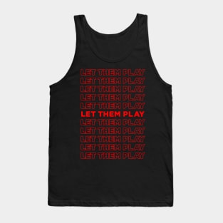 Let Them Play - We Want To Play Tank Top